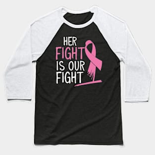 Her Fight Is Our Fight Women Breast Cancer Awareness Baseball T-Shirt